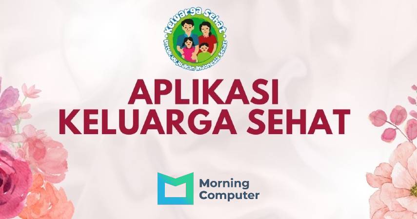 Mengenal Aplikasi Keluarga Sehat yang Disiapkan oleh Pemerintah